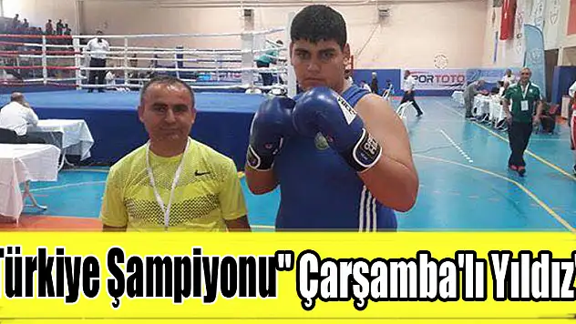 Türkiye Şampiyonu ' Çarşamba'lı Yıldız'