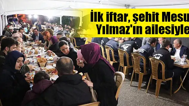 İlk iftar, şehit Mesut Yılmaz'ın ailesiyle
