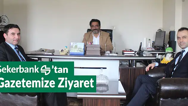 Şekerbank'tan gazetemize ziyaret