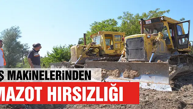 İş makinelerinden mazot hırsızlığı