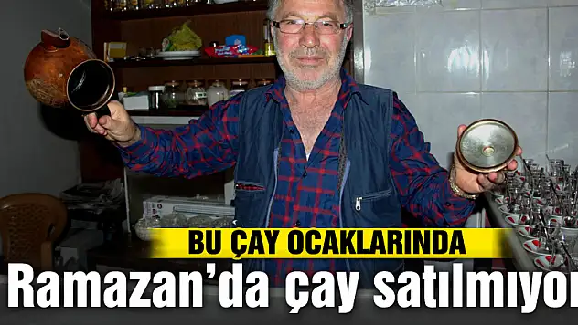 Bu çay ocaklarında Ramazan'da çay satılmıyor