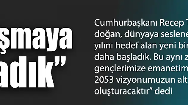 Erdoğan: 'Yeni bir çalışmaya daha başladık'