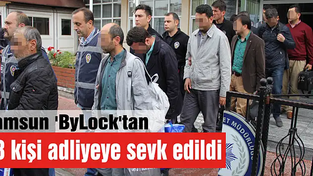 Samsun 'ByLock'tan 18 kişi adliyeye sevk edildi