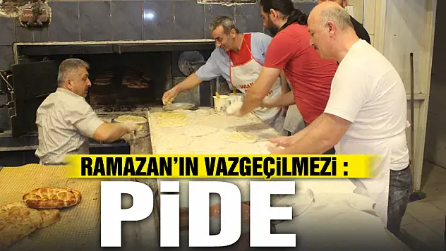 RAMAZAN AYININ VAZGEÇİLMEZİ : PİDE