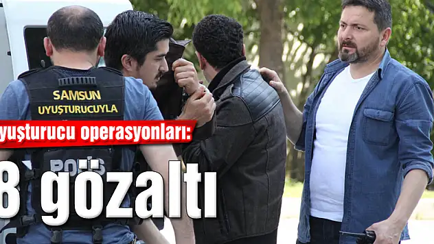 Samsun'da uyuşturucu operasyonları: 8 gözaltı