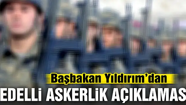 Başbakan Yıldırım'dan bedelli askerlik açıklaması!