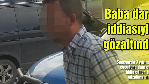 Baba darp iddiasıyla gözaltında!