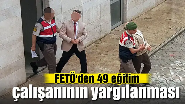 FETÖ'den 49 eğitim çalışanının yargılanması