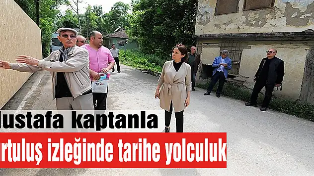 Mustafa kaptanla kurtuluş izleğinde tarihe yolculuk