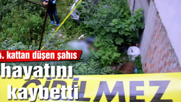 4. kattan düşen şahıs hayatını kaybetti