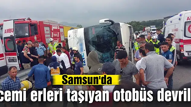 Samsun'da acemi erleri taşıyan otobüs devrildi
