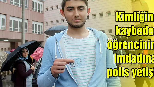 Kimliğini kaybeden öğrencinin imdadına polis yetişti