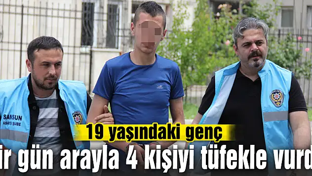 19 yaşındaki genç bir gün arayla 4 kişiyi tüfekle vurdu