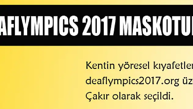 DEAFLYMPICS 2017 MASKOTUNUN İSMİ ÇAKIR OLDU