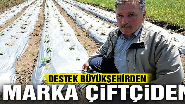 DESTEK BÜYÜKŞEHİRDEN MARKA ÇİFTÇİDEN