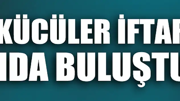 LADİKLİ ÜLKÜCÜLER İFTAR SOFRASINDA BULUŞTU