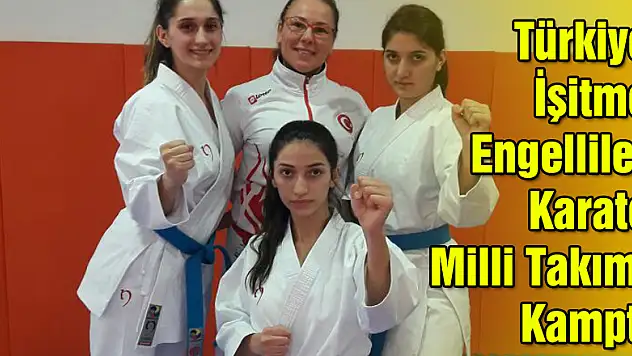 Türkiye İşitme Engelliler Karate Milli Takımı Kampta