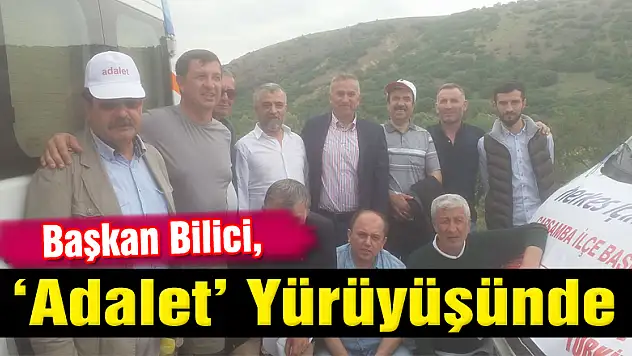 Başkan Bilici, 'Adalet' Yürüyüşünde