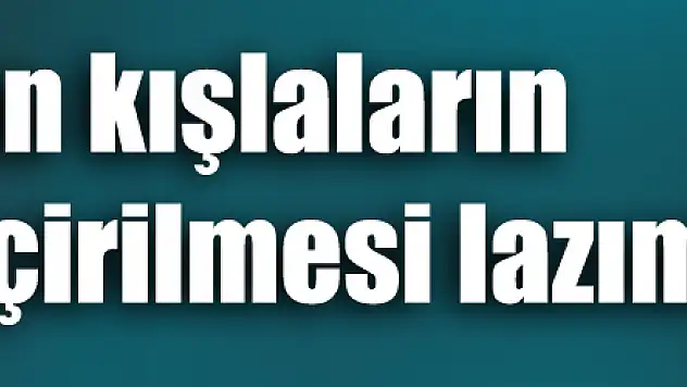 USTA: Bütün kışlaların gözden geçirilmesi lazım!
