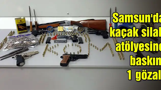 Samsun'da kaçak silah atölyesine baskın: 1 gözaltı