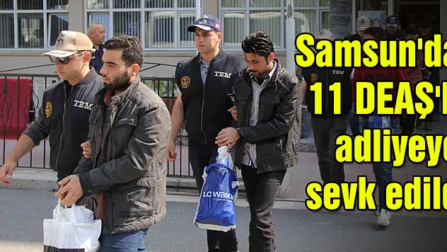 Samsun'da 11 DEAŞ'lı adliyeye sevk edildi
