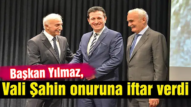 Başkan Yılmaz, Vali Şahin onuruna iftar verdi