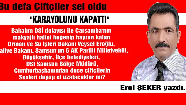 Bu defa Çiftçiler sel oldu 'KARAYOLUNU KAPATTI'