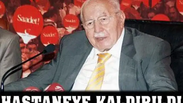 Erbakan hastaneye kaldırıldı