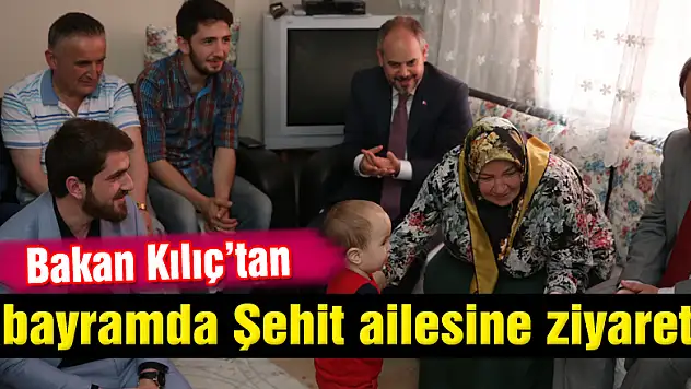 Bakan Kılıç'tan bayramda Şehit ailesine ziyaret