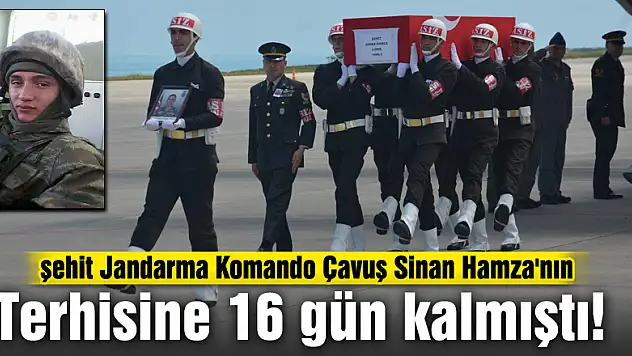 Terhisine 16 gün kalmıştı!