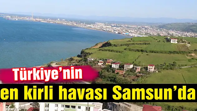 Türkiye'nin en kirli havası Samsun'da