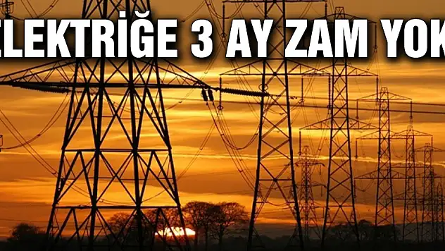 Elektriğe 3 ay zam yok!