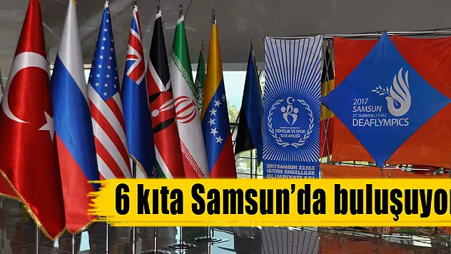 6 kıta Samsun'da buluşuyor