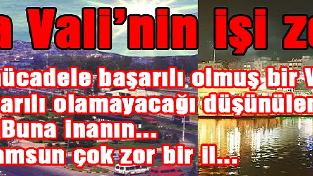 Samsun'da Vali'nin işi zor!..
