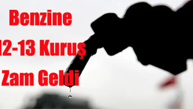 Benzine 12-13 kuruş zam bekleniyor