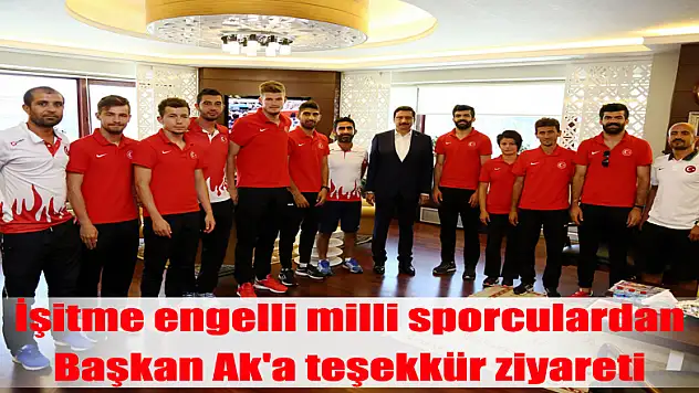İşitme engelli milli sporculardan Başkan Ak'a teşekkür ziyareti