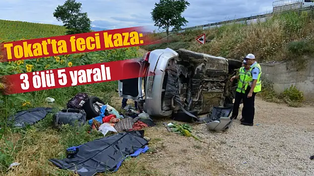 Tokat'ta feci kaza: 3 ölü 5 yaralı