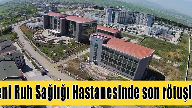 Yeni Ruh Sağlığı Hastanesinde son rötuşlar