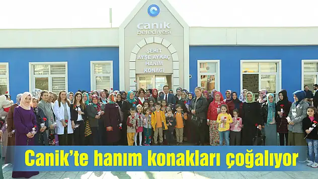 Canik'te hanım konakları çoğalıyor