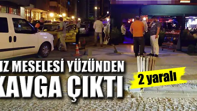 Kız meselesi yüzünden çıkan kavga kanlı bitti: 2 yaralı