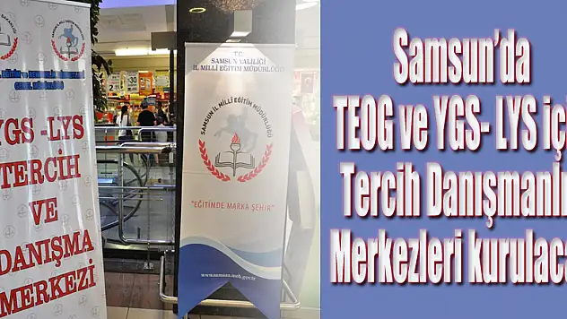 Samsun'da TEOG ve YGS- LYS için Tercih Danışmanlık Merkezleri kurulacak