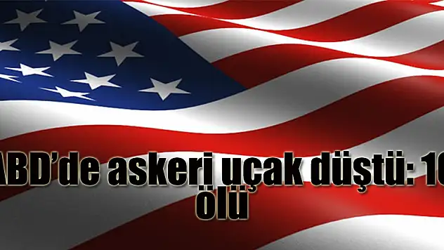 ABD'de askeri uçak düştü: 16 ölü