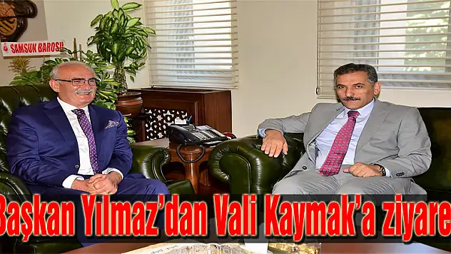 Başkan Yılmaz'dan Vali Kaymak'a ziyaret