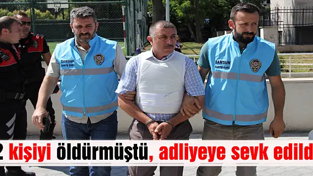 2 kişiyi öldürmüştü, adliyeye sevk edildi