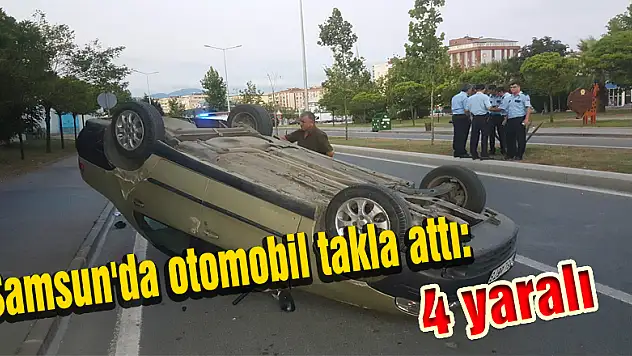 Samsun'da otomobil takla attı: 4 yaralı