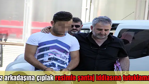 Kız arkadaşına çıplak resimle şantaj iddiasına tutuklama