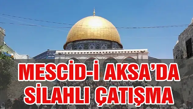 Mescidi Aksa'da silahlı çatışma!