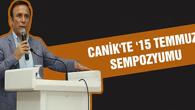 CANİK'TE '15 TEMMUZ' SEMPOZYUMU