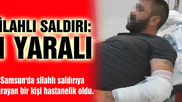 Samsun'da silahlı saldırı: 1 yaralı