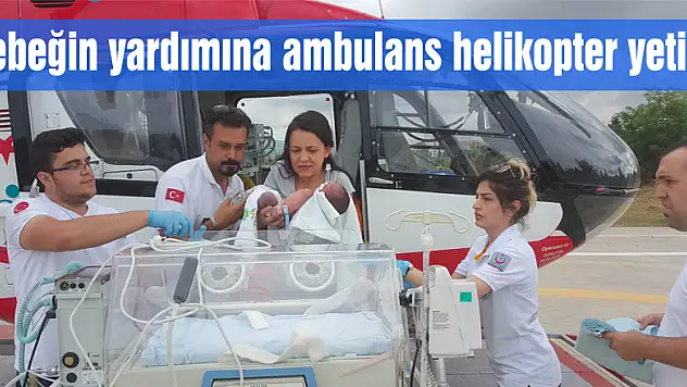 Bebeğin yardımına ambulans helikopter yetişti